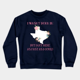 I Wasnt born in Texas Crewneck Sweatshirt